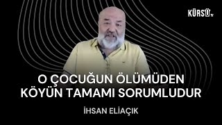 İhsan Eliaçık  O çocuğun ölümünden köyün tamamı sorumludur [upl. by Esened]