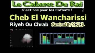 Cheb El Wancharissi  Riyeh Ou Chrab Remix Rai 2010 By YZL [upl. by Assirehc259]