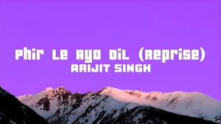 Phir Le Aya Dil  Arijit Singh Lyrics [upl. by Ami]