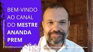 Bemvindo ao canal do Mestre Ananda Prem  Ananda Secrets [upl. by Nivloc]