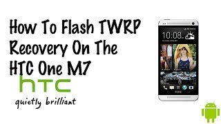 How To Flash TWRP Recovery On The HTC One M7 [upl. by Itra]