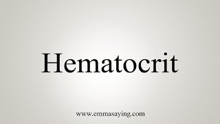 How To Say Hematocrit [upl. by Lamahj]