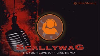 SCALLYWAG – Its Your Love Official JaKeS Remix [upl. by Rolando804]