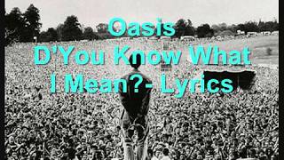 Oasis  DYou Know What I Mean  lyrics [upl. by Eilzel]