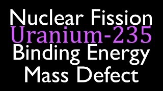 Mass Defect amp Binding Energy 4 of 7 Fission of Uranium 235 [upl. by Raynor]