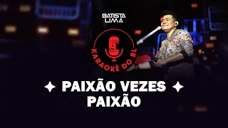 PAIXÃO VEZES PAIXÃO  KARAOKÊ DO BL [upl. by Lebasi]