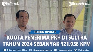 Kuota Penerima PKH di Sulawesi Tenggara Tahun 2024 Sebanyak 121 936 KPM Ini Nominal Setiap Komponen [upl. by Hannus]