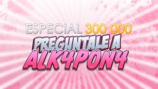 Especial 300 K Subs I Preguntale a ALK4PON4 Parte 1 de 3 [upl. by Naillig]