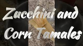 Zucchini and Corn Tamales [upl. by Saixela]