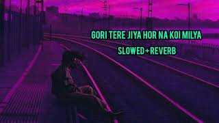 Gori Tere Jiya Hor Na Koi Milya slowed Reverb Song LofiSlowedReverbSong [upl. by Frech214]