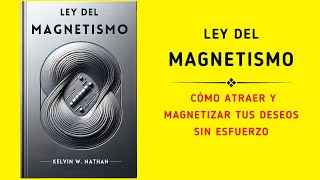 Ley del Magnetismo Cómo Atraer y Magnetizar Tus Deseos sin Esfuerzo Audiolibro [upl. by Thisbee]