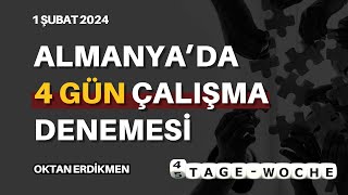 Almanyada 4 gün çalışma modeli deneniyor  1 Şubat 2024 Oktan Erdikmen [upl. by Chilson300]