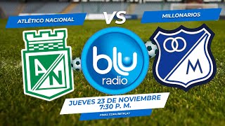 🔴 EN VIVO 🔴 ATLÉTICO NACIONAL vs MILLONARIOS  FÚTBOL PROFESIONAL COLOMBIANO [upl. by Ushijima]