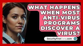 What Happens When Most AntiVirus Programs Discover A Virus  SecurityFirstCorpcom [upl. by Proudlove969]