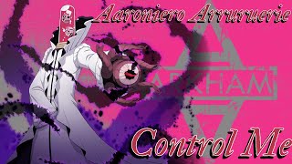 Aaroniero Arruruerie AMV  Control Me [upl. by Reba]