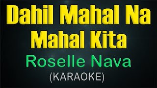 DAHIL MAHAL NA MAHAL KITA  KARAOKE  Roselle Nava [upl. by Ashatan]