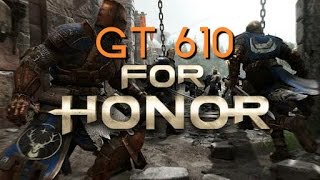 For Honor on Geforce GT 610 [upl. by Conrado]