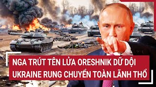 Thời sự quốc tế Nga trút tên lửa Oreshnik dữ dội Ukraine rung chuyển toàn lãnh thổ [upl. by Maggy]