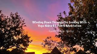 Winding Down Through The Evening With Yoga Nidra 61 Points Meditation [upl. by Telrats]