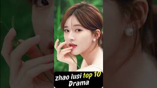 Top 10 Zhao Lusi Dramas You Must Watch joindrama chinesedrama short zhaolusi dramalist [upl. by Nylrac770]