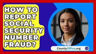 How To Report Social Security Number Fraud  CountyOfficeorg [upl. by Heathcote906]