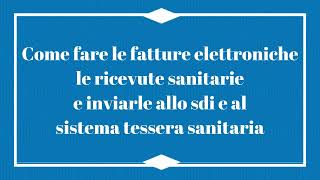 Scopri come fare le fatture elettroniche xml e le ricevute sanitarie e inviarle al sistema ts [upl. by Niamjneb]