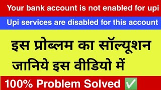 Your bank account is not enabled for upi। Upi services are disabled for this account [upl. by Anilahs]