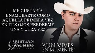 LETRA ¨AÚN VIVES EN MI MENTE¨  Cristian Jacobo Lyric Video [upl. by Adnoved]