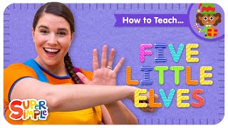 How To Teach the Super Simple Song quotFive Little Elvesquot  Christmas Counting for Kids [upl. by Delilah519]