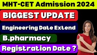 BIGGEST UPDATE  MHTCET Admission 2024  Engineering Date Extend  Bpharmacy Registration Date [upl. by Atekal729]