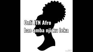 ONli JTN Afro bae amba nji ku leka [upl. by Dickey]