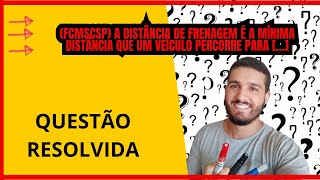 QUESTÃO  FCMSCSP A distância de frenagem é a mínima distância que um veículo percorre para [upl. by Erual]