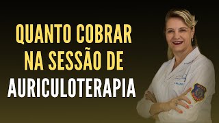 Quanto custa e quanto você deve cobrar uma sessão de tratamento de Auriculoterapia [upl. by Gerhan157]