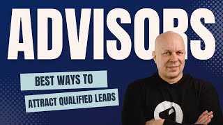 What’s The BEST Way for Advisors to Get More Qualified Leads [upl. by Hans]