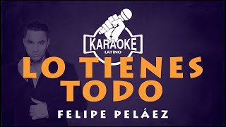 Lo tienes todo  KARAOKE Felipe Peláez karaokevallenato [upl. by Iroj]