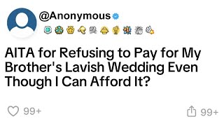 AITA for Refusing to Pay for My Brothers LavishWedding Even Though I Can Afford It [upl. by Macintosh559]