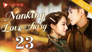 ENG SUBNanking Love Story  EP23 Dong Jie Han Dong  Chinese historical drama [upl. by Aihtebat]