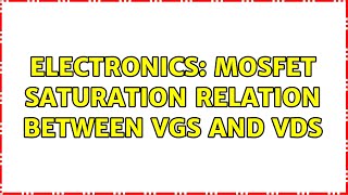 Electronics MOSFET saturation relation between Vgs and Vds [upl. by Drew]