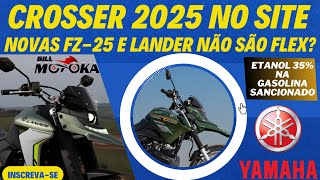 Nova CROSSER 2025 já está no site LANDER e FZ25 não são mais FLEX e até 35 de etanol é sancionado [upl. by Attela]