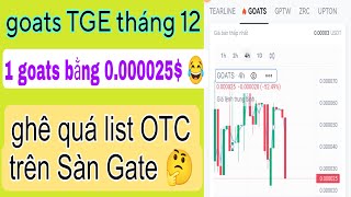 GOATS ĐÃ GIAO DỊCH  OTC  TRÊN SÀN GATE GHÊ THẬT 1 GOATS GIÁ 0000025 😂 GOATS  TGE  THÁNG 12 [upl. by Atirat957]