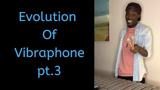 The Evolution of Vibraphone pt 3 [upl. by Kenleigh]