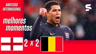 INGLATERRA 2 X 2 BÉLGICA  MELHORES MOMENTOS  AMISTOSO  sportv [upl. by Broome]