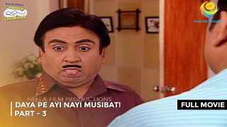 Daya Pe Ayi Nayi Musibat I FULL MOVIE  PART 3 I Taarak Mehta Ka Ooltah Chashmah Ep 1033 to 1037 [upl. by Roger]