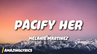 Melanie Martinez  Pacify Her Lyrics quotPacify herShe’s getting on my nervesquot [upl. by Ready243]