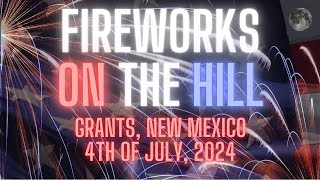 Fireworks On The Hill  4th of July 2024  Grants NM [upl. by Davie119]