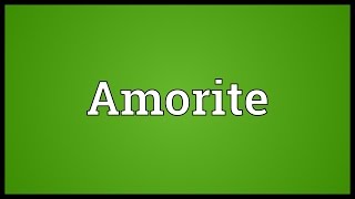 Amorite Meaning [upl. by Courtenay]