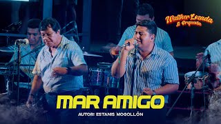 MAR AMIGO  WALTHER LOZADA Y ORQUESTA Video oficial [upl. by Anairo]