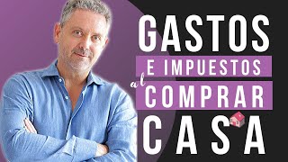 🎯 GASTOS e IMPUESTOS al Comprar una CASA 😎 [upl. by Mariellen668]