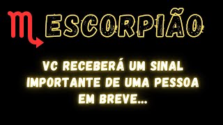 ESCORPIÃO♏ VC RECEBERÁ UM SINAL IMPORTANTE DE UMA PESSOA EM BREVE [upl. by Eural]