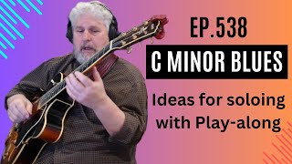 Ep538  Soloing Over Changes  C minor Backing Track  C min blues Aeolian Chord Tones [upl. by Ellemrac]